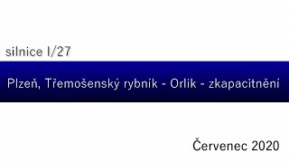 silnice I/27 Plzeň, Třemošenský rybník - Orlík - zkapacitnění/Červenec 2020