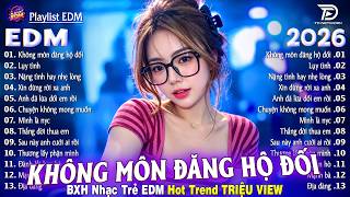 Không Môn Đăng Hộ Đối Remix ♫ BXH Nhạc Trẻ Remix Hot Trend TRIỆU VIEW - TOP 20 Bản EDM Hay Nhất 2026