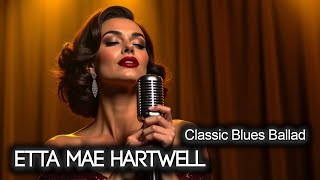 Etta Mae Hartwell – Blues Ballad of Regret, Whiskey Nights, and a Final Goodbye