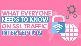 What everyone needs to know on SSL traffic interception