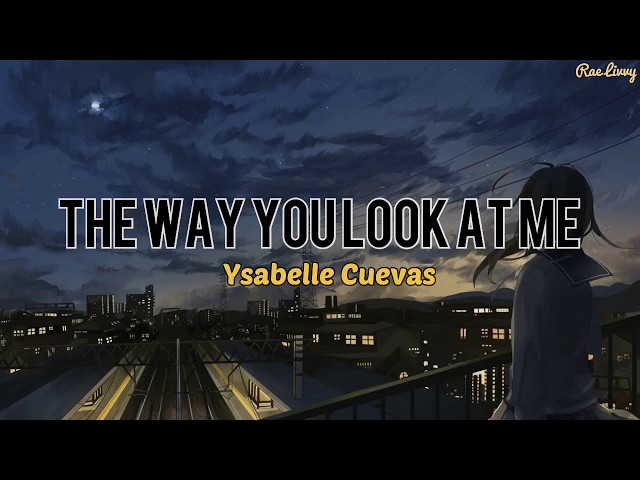 Ysabelle Cuevas - The Way You Look At Me (Lyrics) class=