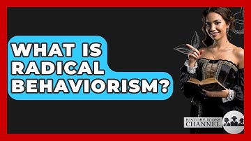 What Is Radical Behaviorism? - History Icons Channel