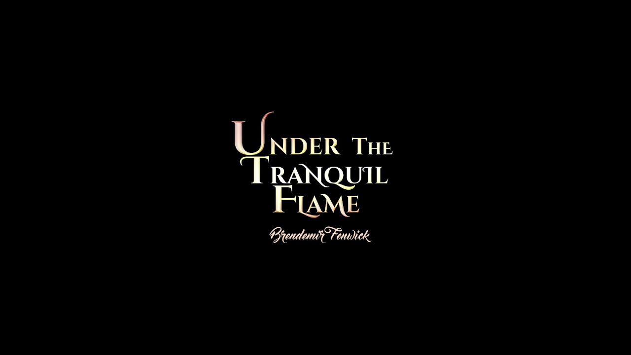 Brendemir Fenwick - Under the Tranquil Flame