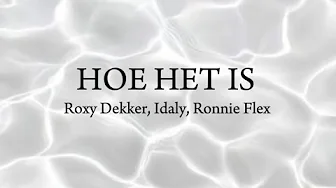 Roxy Dekker - Hoe Het Is, Ft. Idaly, Ronnie Flex, Lyrics Roxy Dekker - Hoe Het Is, Ft. Idaly, Ronnie Flex, Lyrics