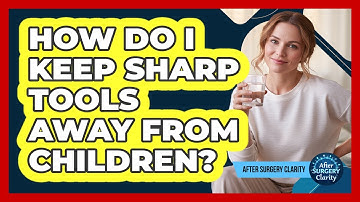 How Do I Keep Sharp Tools Away From Children?