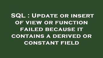 SQL : Update or insert of view or function failed because it contains a derived or constant field