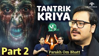 Parakh Om Bhatt । Dark Side Of Tantra । कर्ण पिशाचिनी । अभिचार क्रिया । Tantra Practice