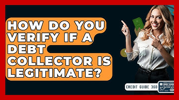 How Do You Verify If A Debt Collector Is Legitimate? - CreditGuide360.com