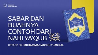 Sabar dan Buahnya, Contoh dari Nabi Ya'qub -  Ustadz Dr. Muhammad Abduh Tuasikal, M.Sc.