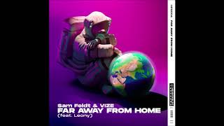 Sam Feldt & VIZE - Far Away From Home (feat. Leony)