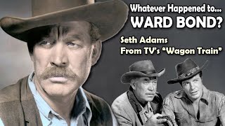 Whatever Happened to Ward Bond - Seth Adams from TV's Wagon Train?
