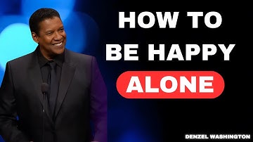 [] HOW TO BE HAPPY ALONE: Powerful Message on Letting Go Inspired by Denzel Washington