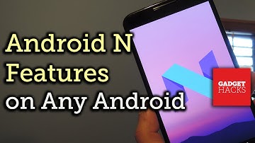 Get Android N Features on Any Android Device [How-To]