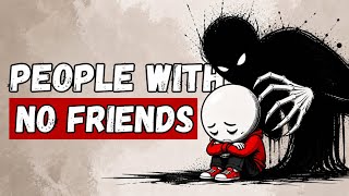 If You Have Few or No Friends, You Likely Have these 5 Rare Traits