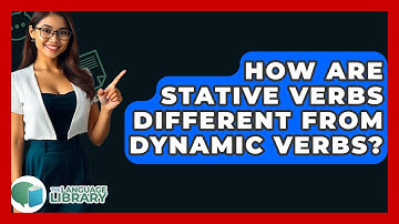 How Are Stative Verbs Different From Dynamic Verbs? - The Language Library
