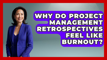 Why Do Project Management Retrospectives Feel Like Burnout? - The Project Manager Toolkit
