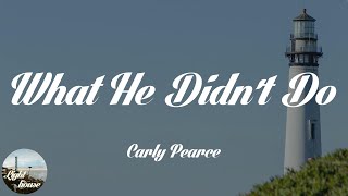 Carly Pearce - What He Didn't Do (Lyrics)