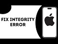 How to fix integrity cannot be verified on iPhone ?