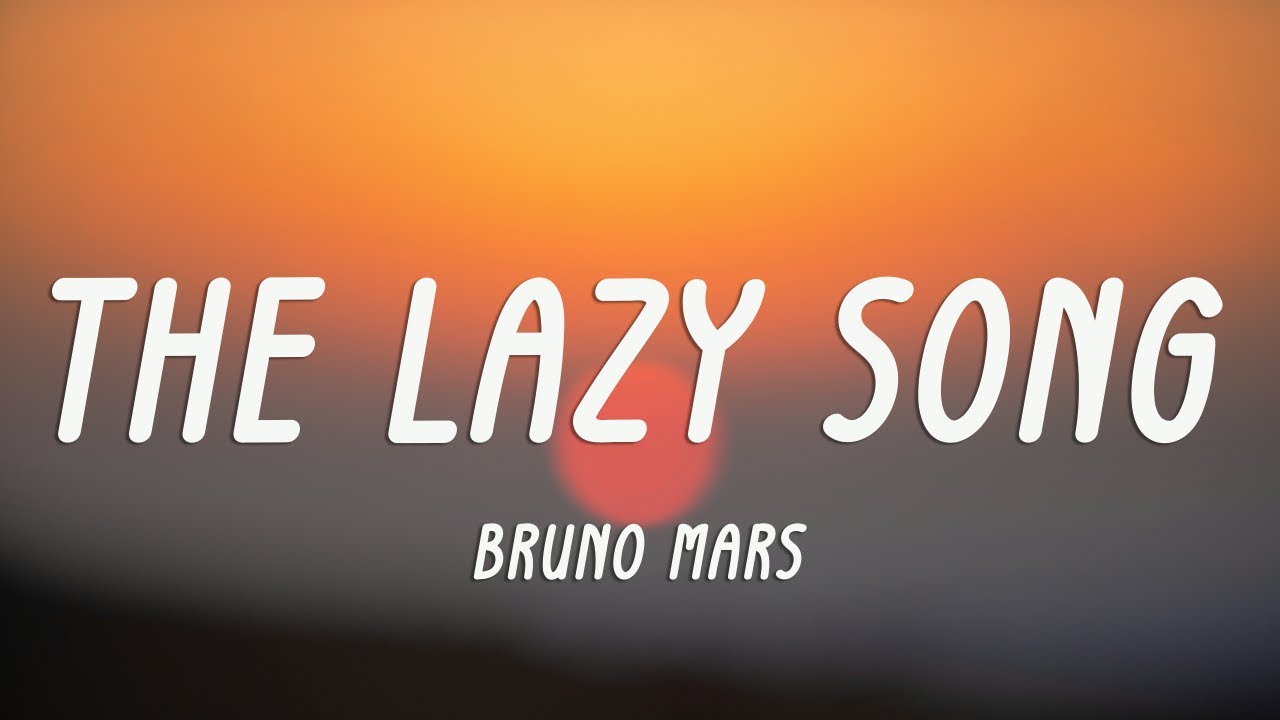 Bruno Mars - The Lazy Song (Lyrics) Bruno Mars - The Lazy Song (Lyrics)