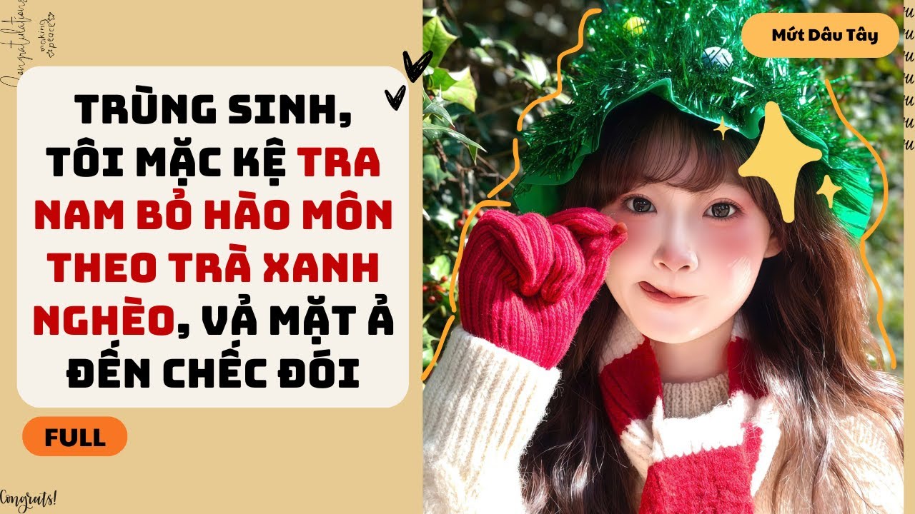 [Truyện Audio] TRÙNG SINH, TÔI MẶC KỆ TRA NAM BỎ HÀO MÔN THEO TRÀ XANH NGHÈO, VẢ MẶT Ả ĐẾN CHẾC ĐÓI