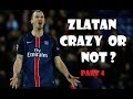 Zlatan  Ibrahimovic Crazy Or Not ? Part 4