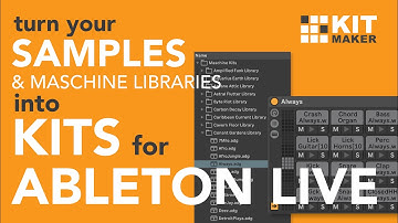 Make Kits for Ableton Live from your Samples & Maschine Libraries - Kit Maker (for Mac & PC)