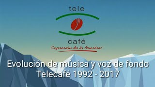 Evolución de música y voz de fondo Telecafé 1992 - 2017 by FREDYEDU96