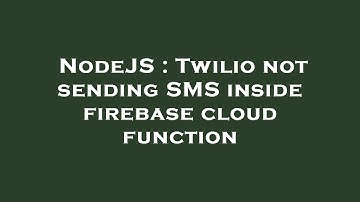 NodeJS : Twilio not sending SMS inside firebase cloud function