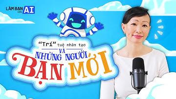 Cùng Bé Học Về Trí Tuệ Nhân Tạo (Sinh Động & Dễ Hiểu) | Làm Bạn Với AI