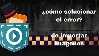 ¿Cómo solucionar el error: de importar imágenes: pocket code