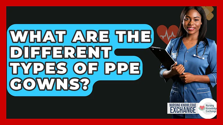 What Are The Different Types Of PPE Gowns? - Nursing Knowledge Exchange