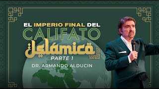 El Imperio Final del Califato Islámico - Parte 1 | Dr. Armando Alducin