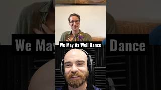 We May As Well Dance🕺