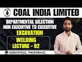 CIL Non-Executive cadre to Executive Cadre Excavation Welding Lecture - 02