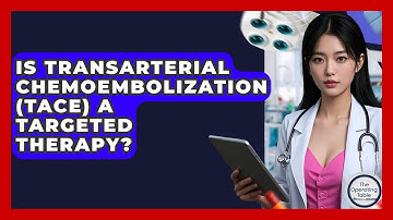 Is Transarterial Chemoembolization (TACE) A Targeted Therapy? - The Operating Table