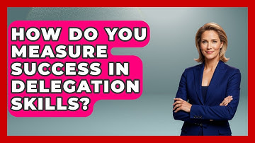 How Do You Measure Success in Delegation Skills? | Modern Manager Toolbox News