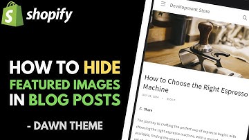 Shopify Dawn Theme: How to Remove Featured Images from Blog Posts