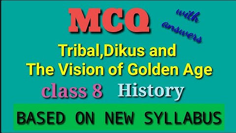 Tribal, Dikus and The Vision of Golden Age MCQ  class 8 history chapter 4 mcq with answers