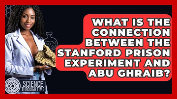 What Is The Connection Between The Stanford Prison Experiment And Abu Ghraib? - Science Through Time