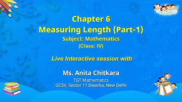 NCERT  Chapter 6  Measuring Length (Part-1) Subject: Mathematics Class: IV Live