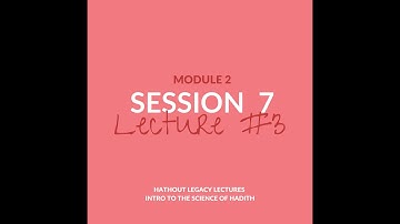 Science of Hadeeth: Module 2, Session 7, Lecture 3 by Dr. Gasser Hathout