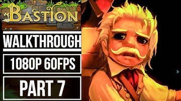 BASTION Gameplay Walkthrough Part 7 No Commentary [1080p 60fps]