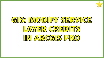 GIS: Modify Service Layer Credits in ArcGIS Pro