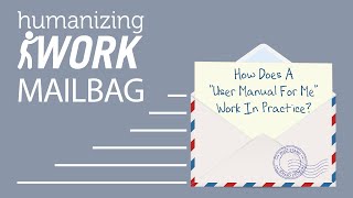 Should you make a “USER MANUAL FOR ME”? | Humanizing Work Show | Mailbag