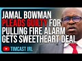 Jamal Bowman PLEADS GUILTY FOR PULLING FIRE ALARM, Gets Sweetheart Deal