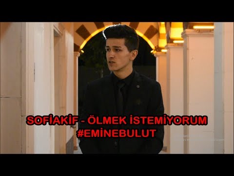 SOFİAKİF - ÖLMEK İSTEMİYORUM #EMİNEBULUT (Official Video Klip)