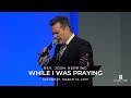 Rev. Josh Herring - While I was Praying