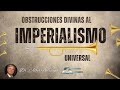TEMA 3: Obstrucciones Divinas al Imperialismo Universal | Dr. Alberto Treiyer