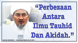 Maulana Fakhrurrazi: Perbezaan Antara Tauhid Dan Akidah.