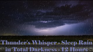 Thunder’s Whisper – Sleep Rain in Total Darkness - 12 Hours